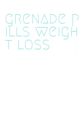 grenade pills weight loss