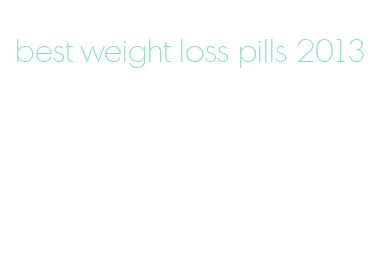 best weight loss pills 2013