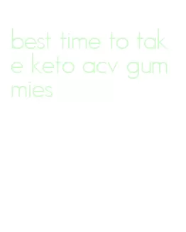 best time to take keto acv gummies
