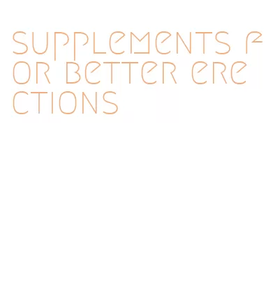 supplements for better erections