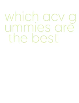 which acv gummies are the best