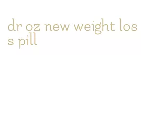 dr oz new weight loss pill