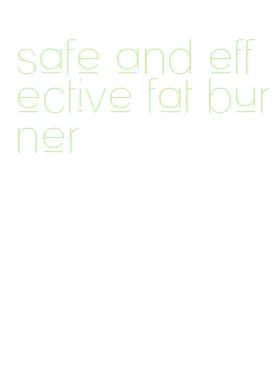 safe and effective fat burner