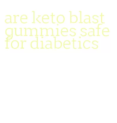 are keto blast gummies safe for diabetics