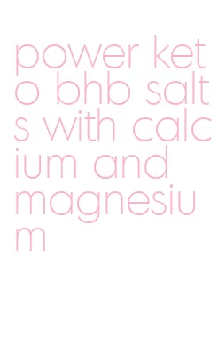 power keto bhb salts with calcium and magnesium