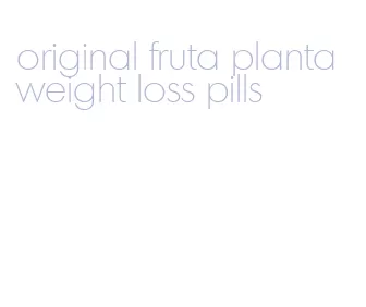 original fruta planta weight loss pills