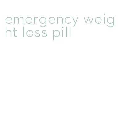 emergency weight loss pill