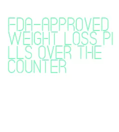 fda-approved weight loss pills over the counter