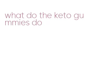 what do the keto gummies do