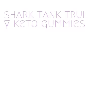 shark tank truly keto gummies