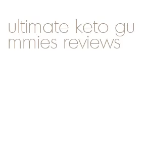 ultimate keto gummies reviews