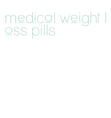 medical weight loss pills