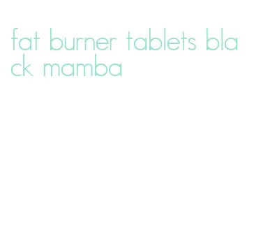 fat burner tablets black mamba