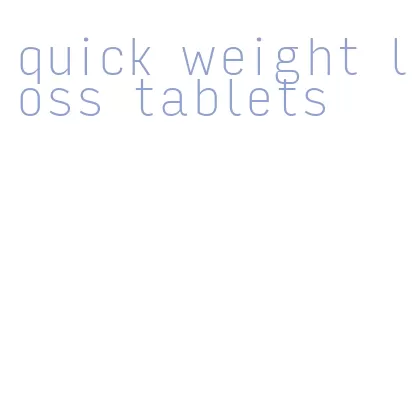 quick weight loss tablets