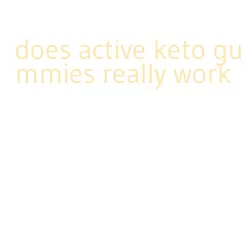 does active keto gummies really work