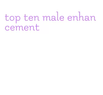 top ten male enhancement