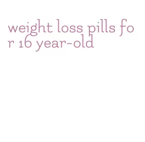 weight loss pills for 16 year-old