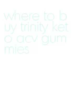where to buy trinity keto acv gummies