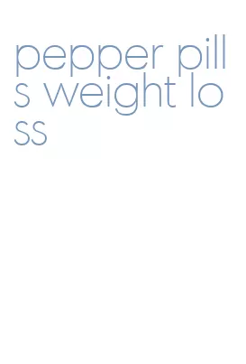 pepper pills weight loss