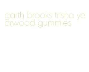 garth brooks trisha yearwood gummies