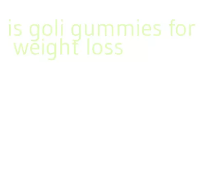 is goli gummies for weight loss