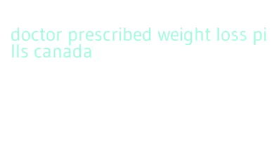 doctor prescribed weight loss pills canada
