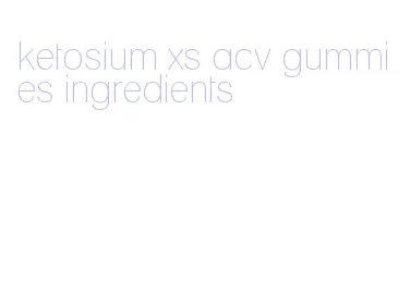 ketosium xs acv gummies ingredients