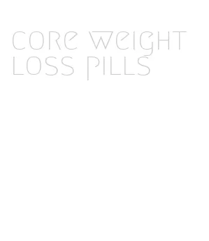 core weight loss pills
