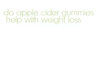 do apple cider gummies help with weight loss