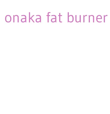 onaka fat burner