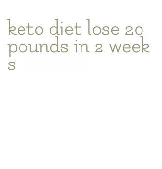 keto diet lose 20 pounds in 2 weeks