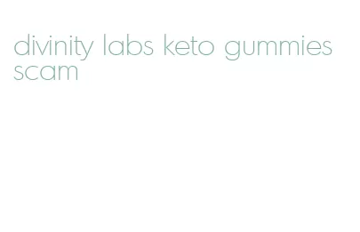 divinity labs keto gummies scam