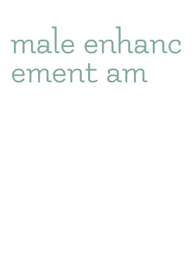 male enhancement am