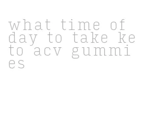 what time of day to take keto acv gummies