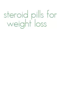 steroid pills for weight loss