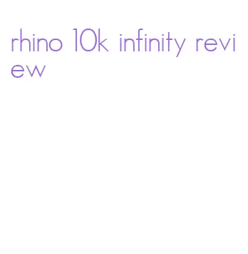 rhino 10k infinity review