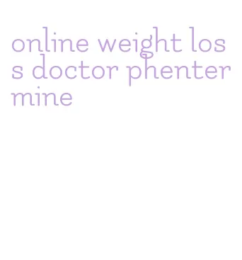 online weight loss doctor phentermine