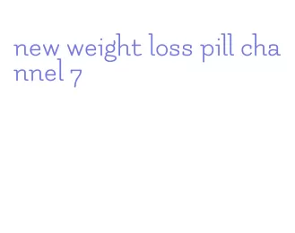 new weight loss pill channel 7