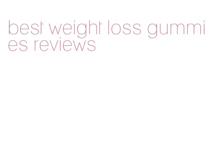 best weight loss gummies reviews