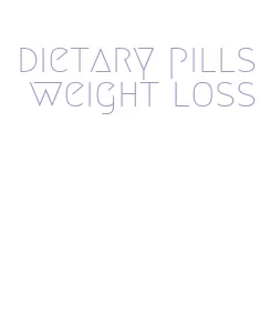 dietary pills weight loss
