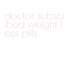 doctor subscribed weight loss pills
