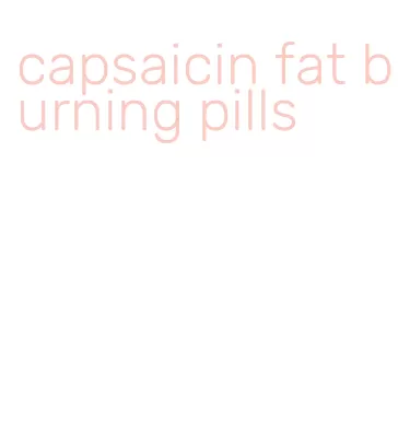 capsaicin fat burning pills