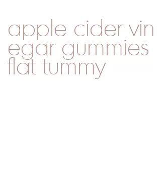 apple cider vinegar gummies flat tummy