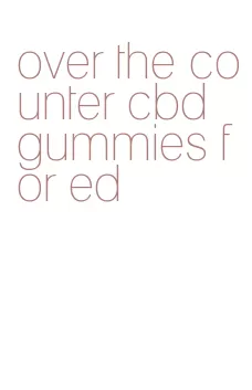 over the counter cbd gummies for ed