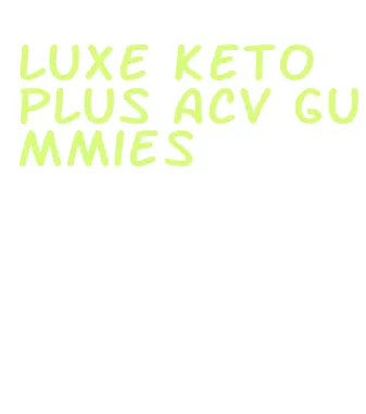 luxe keto plus acv gummies