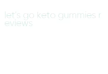 let's go keto gummies reviews