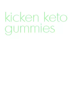 kicken keto gummies