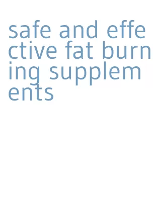 safe and effective fat burning supplements