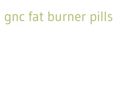 gnc fat burner pills