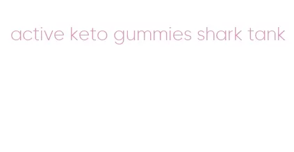 active keto gummies shark tank